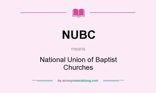 What does NUBC mean? It stands for National Union of Baptist Churches