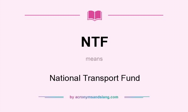 What does NTF mean? It stands for National Transport Fund