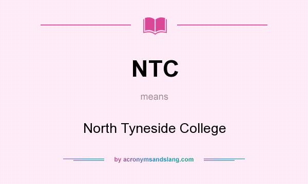 What does NTC mean? It stands for North Tyneside College