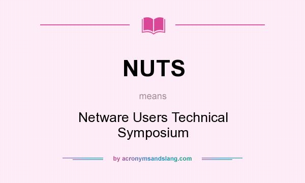 What does NUTS mean? It stands for Netware Users Technical Symposium