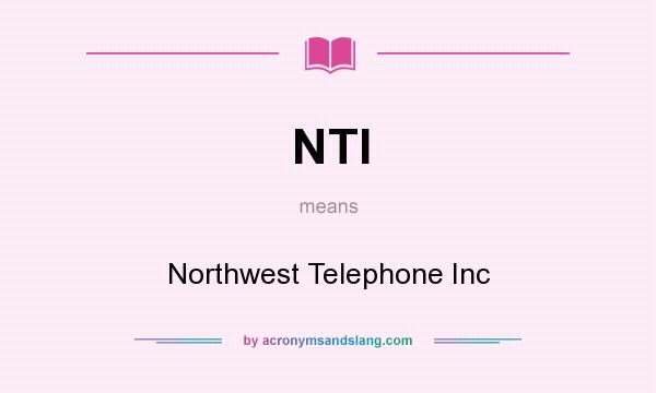 What does NTI mean? It stands for Northwest Telephone Inc