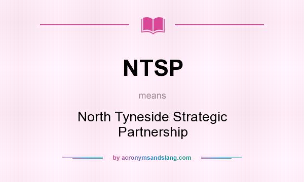 What does NTSP mean? It stands for North Tyneside Strategic Partnership