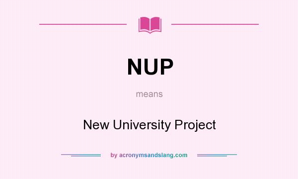 What does NUP mean? It stands for New University Project