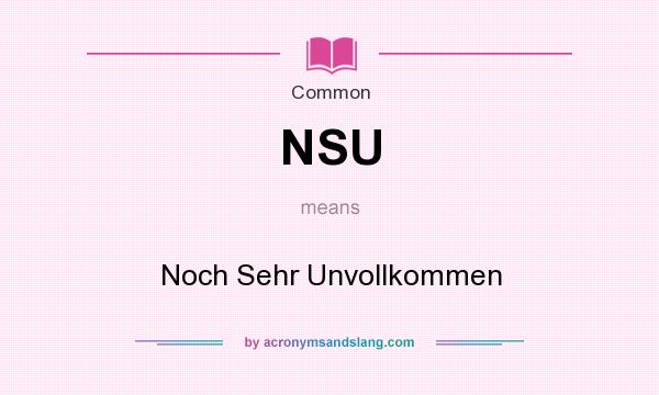 What does NSU mean? It stands for Noch Sehr Unvollkommen