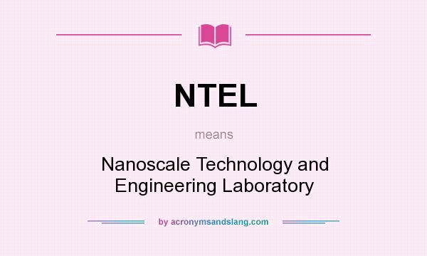 What does NTEL mean? It stands for Nanoscale Technology and Engineering Laboratory