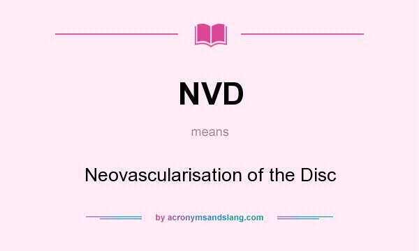 What does NVD mean? It stands for Neovascularisation of the Disc