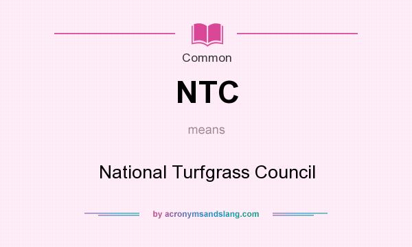 What does NTC mean? It stands for National Turfgrass Council