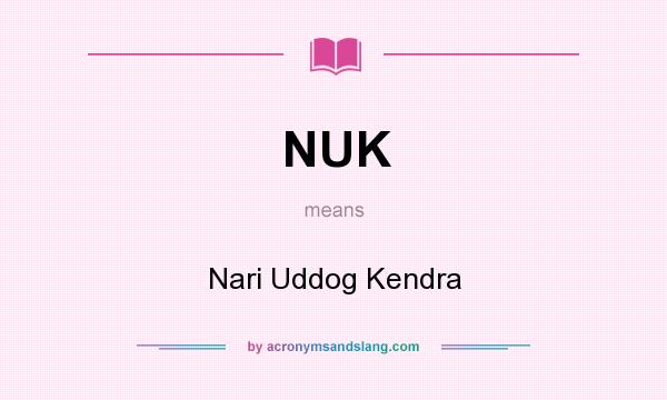 What does NUK mean? It stands for Nari Uddog Kendra