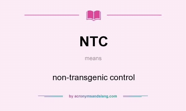 What does NTC mean? It stands for non-transgenic control