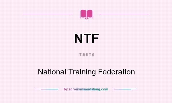 What does NTF mean? It stands for National Training Federation