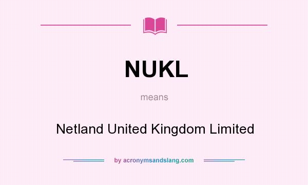 What does NUKL mean? It stands for Netland United Kingdom Limited