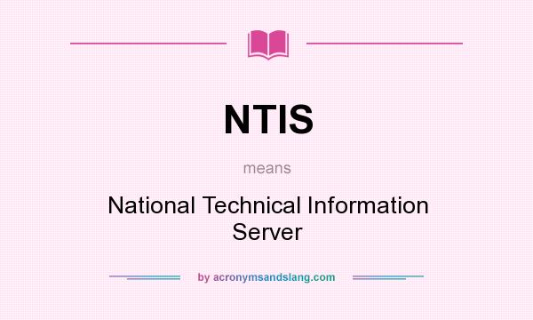 What does NTIS mean? It stands for National Technical Information Server