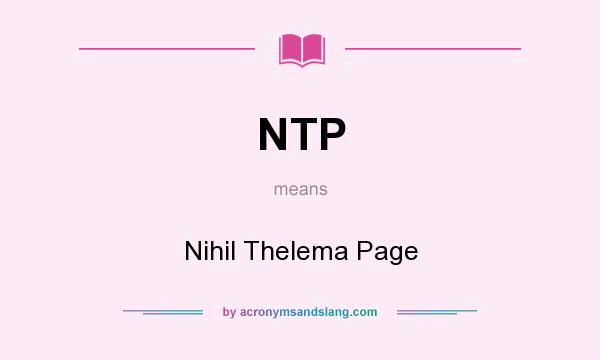 What does NTP mean? It stands for Nihil Thelema Page