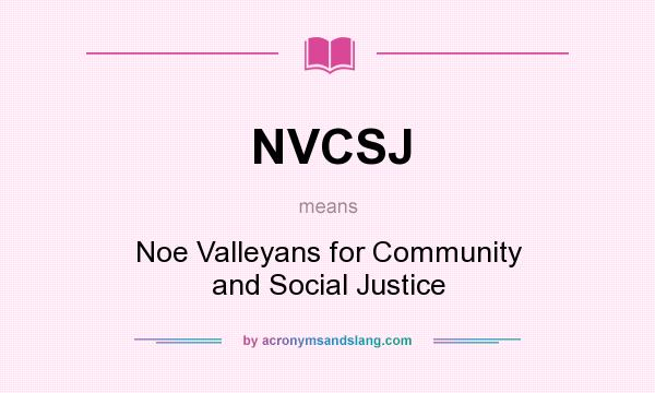 What does NVCSJ mean? It stands for Noe Valleyans for Community and Social Justice