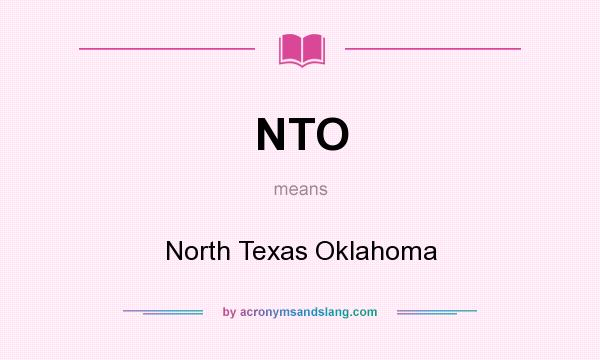 What does NTO mean? It stands for North Texas Oklahoma