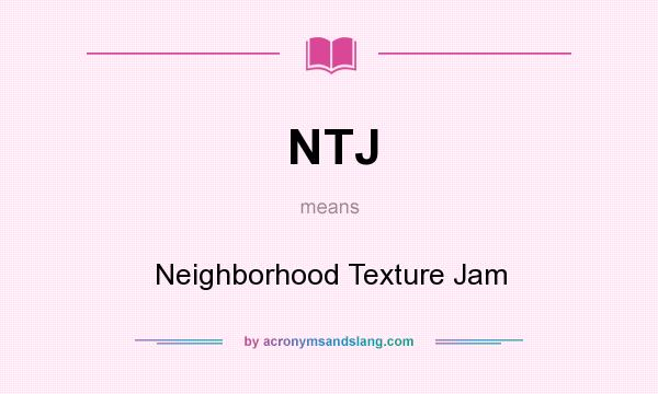 What does NTJ mean? It stands for Neighborhood Texture Jam