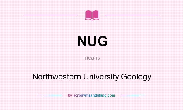 What does NUG mean? It stands for Northwestern University Geology