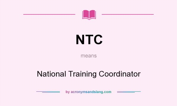 What does NTC mean? It stands for National Training Coordinator