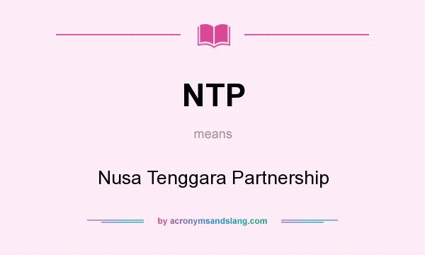 What does NTP mean? It stands for Nusa Tenggara Partnership