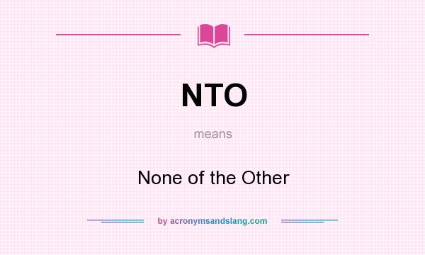 What does NTO mean? It stands for None of the Other