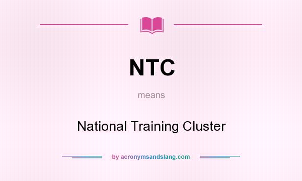 What does NTC mean? It stands for National Training Cluster