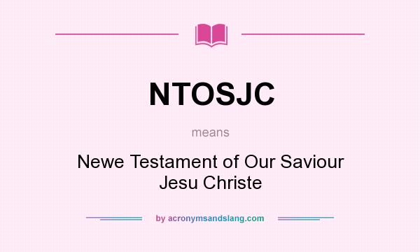 What does NTOSJC mean? It stands for Newe Testament of Our Saviour Jesu Christe