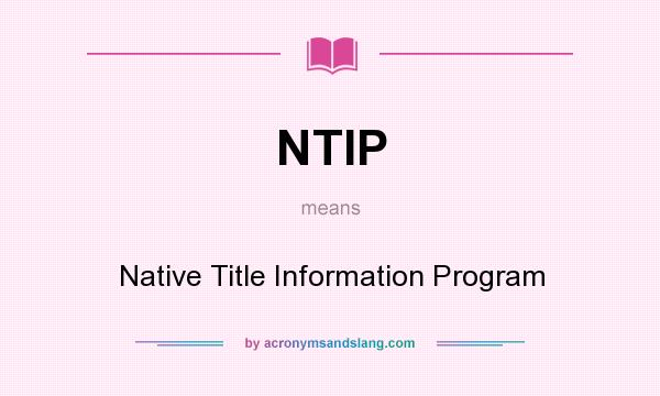 What does NTIP mean? It stands for Native Title Information Program