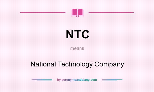 What does NTC mean? It stands for National Technology Company