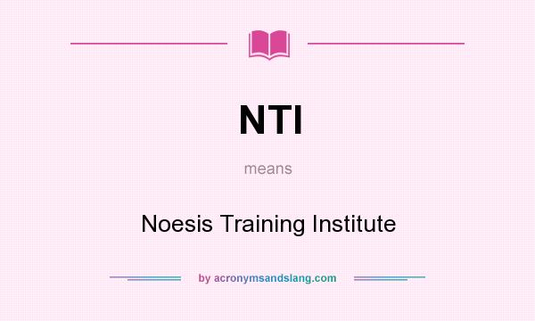 What does NTI mean? It stands for Noesis Training Institute