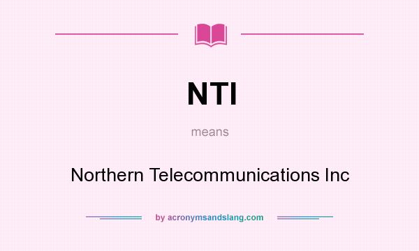 What does NTI mean? It stands for Northern Telecommunications Inc
