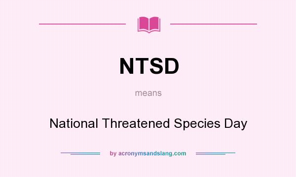 What does NTSD mean? It stands for National Threatened Species Day
