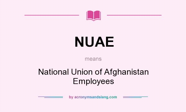 What does NUAE mean? It stands for National Union of Afghanistan Employees