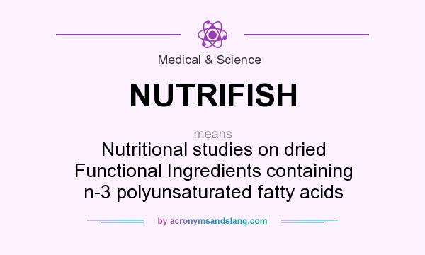 What does NUTRIFISH mean? It stands for Nutritional studies on dried Functional Ingredients containing n-3 polyunsaturated fatty acids