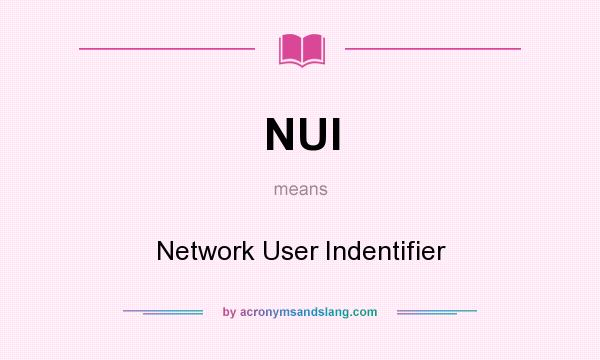 What does NUI mean? It stands for Network User Indentifier