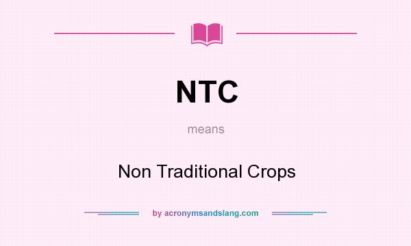 What does NTC mean? It stands for Non Traditional Crops