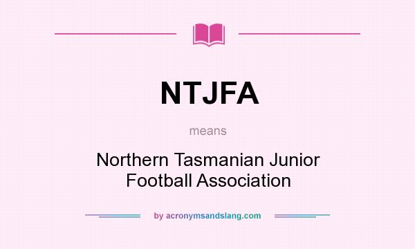 What does NTJFA mean? It stands for Northern Tasmanian Junior Football Association