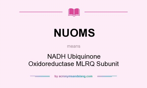 What does NUOMS mean? It stands for NADH Ubiquinone Oxidoreductase MLRQ Subunit