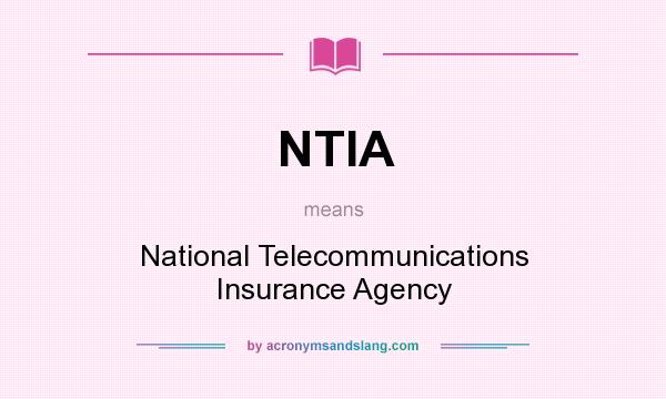 What does NTIA mean? It stands for National Telecommunications Insurance Agency