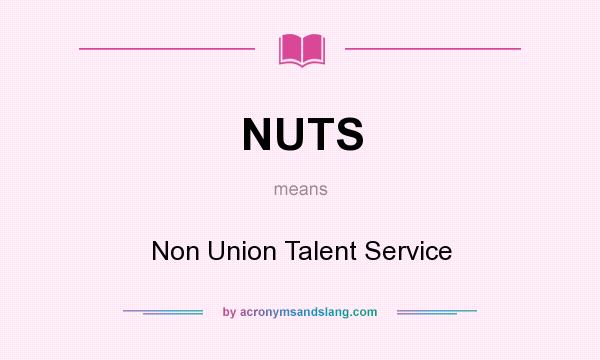 What does NUTS mean? It stands for Non Union Talent Service