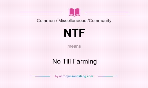 What does NTF mean? It stands for No Till Farming