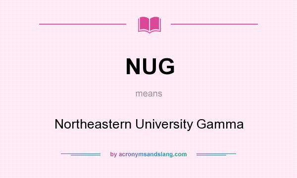 What does NUG mean? It stands for Northeastern University Gamma