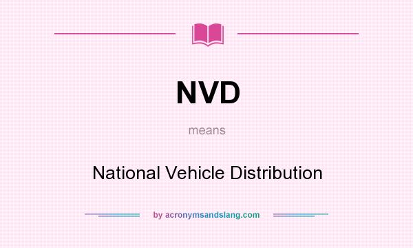 What does NVD mean? It stands for National Vehicle Distribution