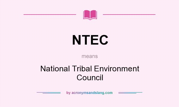 What does NTEC mean? It stands for National Tribal Environment Council