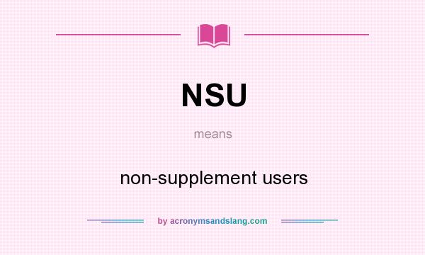 What does NSU mean? It stands for non-supplement users