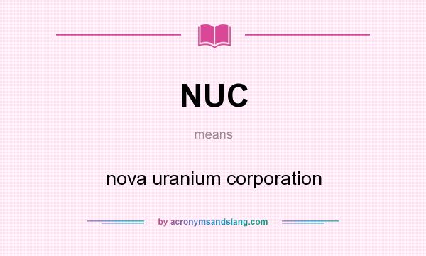 What does NUC mean? It stands for nova uranium corporation