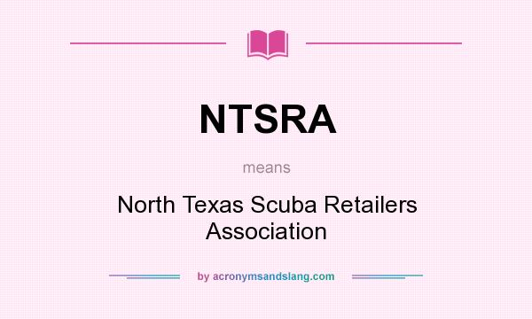 What does NTSRA mean? It stands for North Texas Scuba Retailers Association