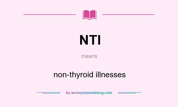 What does NTI mean? It stands for non-thyroid illnesses