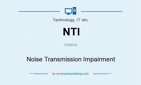 What does NTI mean? It stands for Noise Transmission Impairment