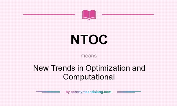 What does NTOC mean? It stands for New Trends in Optimization and Computational