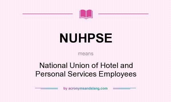What does NUHPSE mean? It stands for National Union of Hotel and Personal Services Employees